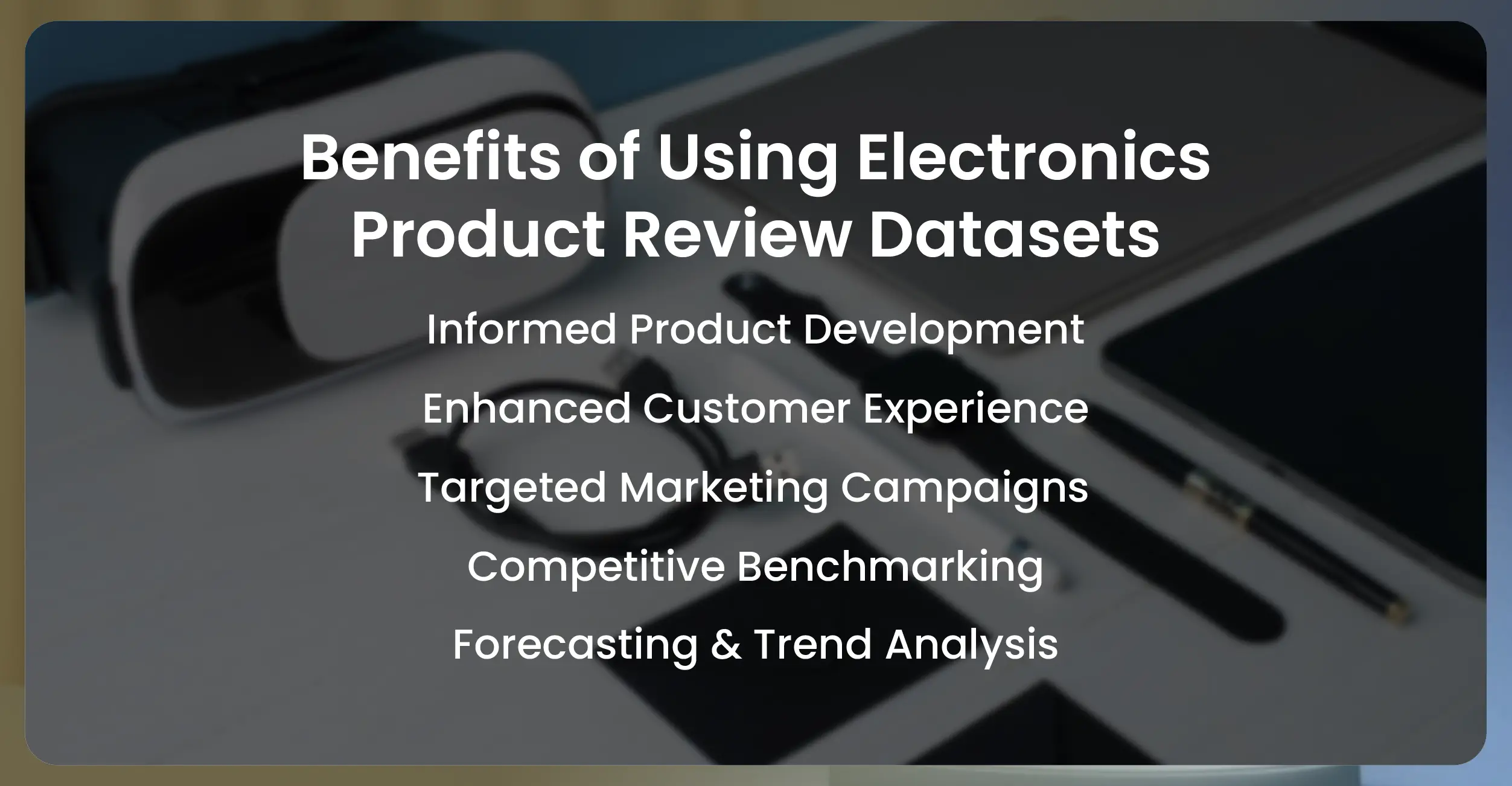 Benefits of Using Electronics Product Review Datasets